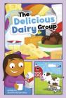 The Delicious Dairy Group (First Graphics: Myplate and Healthy Eating) By Sally Lee, Kyle Poling (Illustrator) Cover Image