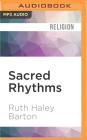Sacred Rhythms: Arranging Our Lives for Spiritual Transformation By Ruth Haley Barton, Gwen Hughes (Read by) Cover Image