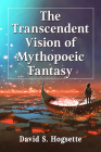The Transcendent Vision of Mythopoeic Fantasy By David S. Hogsette Cover Image