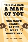 This Will Make a Man of You: One Man?s Search for Hemingway and Manhood in a Changing World Cover Image