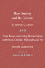 Mass Society and Its Culture, and Three Essays concerning Etienne Gilson on Bergson, Christian Philosophy, and Art By Étienne Gilson, Henri Gouhier, James G. Colbert (Translator) Cover Image