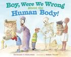 Boy, Were We Wrong About the Human Body! By Kathleen V. Kudlinski, Debbie Tilley (Illustrator) Cover Image