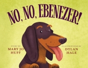 No, No, Ebenezer By Mary Jo Huff, Dylan Hale (Illustrator) Cover Image