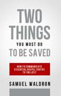Two Things You Must Do to Be Saved By Samuel E. Waldron Cover Image