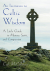 An Invitation to Celtic Wisdom: A Little Guide to Mystery, Spirit, and Compassion By Carl McColman Cover Image