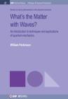 What's the Matter with Waves?: An Introduction to Techniques and Applications of Quantum Mechanics (Iop Concise Physics) Cover Image