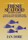 The New Fresh Seafood Buyer's Guide: A Manual for Distributors, Restaurants and Retailers Cover Image
