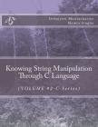 Knowing String Manipulation Through C Language: (VOLUME #2-C-Series) Cover Image