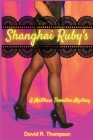 Shanghai Ruby's: A Matthew Thornton Mystery By David R. Thompson Cover Image