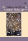 The Routledge Companion to Feminist Philosophy (Routledge Philosophy Companions) By Ann Garry (Editor), Serene J. Khader (Editor), Alison Stone (Editor) Cover Image