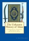 The Unknown History of Islam: A Theological, Linguistic, Historical, and Sociological Study By Sami Benjamin Cover Image
