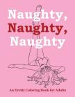 Naughty, Naughty, Naughty: An Erotic Coloring Book for Adults Cover Image
