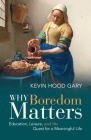 Why Boredom Matters: Education, Leisure, and the Quest for a Meaningful Life Cover Image