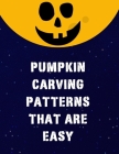 Pumpkin Carving Patterns That Are Easy: 43 Pumpkin Stencils for Halloween, Many Cool Ideas and Designs, Including Multiple Scary Jack O' Lantern Faces By Pink Cover Image