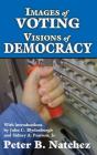Images of Voting/Visions of Democracy By Peter B. Natchez, John C. Blydenburgh, Sidney A. Pearson Cover Image