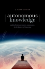 Autonomous Knowledge: Radical Enhancement, Autonomy, and the Future of Knowing By J. Adam Carter Cover Image