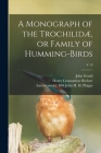 A Monograph of the Trochilidæ, or Family of Humming-birds; v 13 By John 1804-1881 Gould, Henry Constantine 1821-1902 Richter (Created by), John H. H. Former Owner Dsi Phipps (Created by) Cover Image