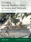 US Navy Special Warfare Units in Korea and Vietnam: UDTs and SEALs, 1950–73 (Elite) By Eugene Liptak, Eugene Liptak, Stephen Walsh (Illustrator), Stephen Walsh (Illustrator) Cover Image