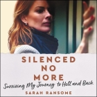 Silenced No More: Surviving My Journey to Hell and Back By Sarah Ransome, Henrietta Meire (Read by) Cover Image