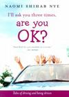 I'll Ask You Three Times, Are You OK?: Tales of Driving and Being Driven By Naomi Shihab Nye Cover Image