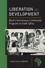 Liberation and Development: Black Consciousness Community Programs in South Africa (African History and Culture) Cover Image