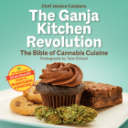 The Ganja Kitchen Revolution: The Bible of Cannabis Cuisine By Jessica Catalano Cover Image