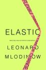 Elastic: Flexible Thinking in a Time of Change By Leonard Mlodinow Cover Image