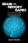 Brain and Memory Games: 50 Fun Puzzles to Boost Your Brain Juice Today (With Crossword Puzzles) By Jason Scotts Cover Image