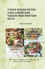 7 Days Sugar Detox Challenge and Vegan high Protein Keto: Meal Plans for Dinner, Lunch, Breakfast, and Snacks to get a Toned Body By Wilson Campbell Cover Image