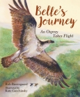 Belle's Journey: An Osprey Takes Flight By Rob Bierregaard, Kate Garchinsky (Illustrator) Cover Image