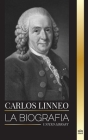 Carlos Linneo: La biografía del Padre de la Taxonomía y su denominación y clasificación de los organismos (Ciencia) Cover Image