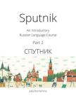 Sputnik: An Introductory Russian Language Course, Part 2 By Julia Rochtchina Cover Image