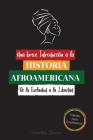 Una breve Introducción a la Historia Afroamericana - De la Esclavitud a la Libertad: (La Historia no Contada del Colonialismo, los Derechos Humanos, e By Biblioteca Escolar Cover Image