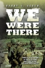 We Were There: Stories of the Vietnam War as told by veterans who fought in that Southeast Asian conflict Cover Image