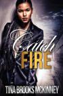 Catch Fire By Tina Brooks McKinney Cover Image