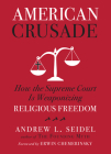 American Crusade: How the Supreme Court Is Weaponizing Religious Freedom Cover Image