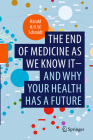 The End of Medicine as We Know It - And Why Your Health Has a Future By Harald H. H. W. Schmidt Cover Image