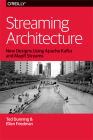 Streaming Architecture: New Designs Using Apache Kafka and Mapr Streams By Ted Dunning, Ellen Friedman Cover Image