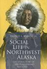 Social Life in Northwest Alaska: The Structure of Inupiaq Eskimo Nations By Ernest Burch, Jr. Cover Image