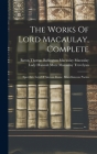 The Works Of Lord Macaulay, Complete: Speeches. Lays Of Ancient Rome. Miscellaneous Poems By Baron Thomas Babington Macaulay Macau (Created by), Lady Hannah More Macaulay Trevelyan (Created by) Cover Image