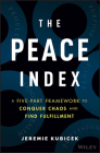 The Peace Index: A Five-Part Framework to Conquer Chaos and Find Fulfillment By Jeremie Kubicek Cover Image