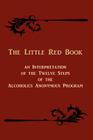 The Little Red Book: An Interpretation of the Twelve Steps of the Alcoholics Anonymous Program Cover Image