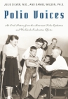 Polio Voices: An Oral History from the American Polio Epidemics and Worldwide Eradication Efforts By Julie Silver Cover Image