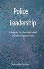 Police Leadership: A Primer for the Individual and the Organization By Quinn McCarthy Cover Image