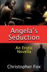 Angela's Seduction: An Erotic Novella By Christopher Fox Cover Image