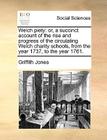 Welch Piety: Or, a Succinct Account of the Rise and Progress of the Circulating Welch Charity Schools, from the Year 1737, to the Y By Griffith Jones Cover Image