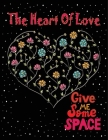 The Heart Of Love, Give Me Some Space: Hearts And Flowers Design in a Convenient 8.5x11 Size Perfect to Take Along Wherever You Go, Romantic Luxury Ma By Graphicmine Press Cover Image