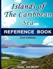 Islands of the Caribbean Sea Reference Book: 2nd Edition By Gail Gilbert Cover Image