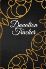 Donation Tracker: Record and Track Donations, Financial Book Keeping Donation Book, Charitable Donations For Non Profit Organization Cover Image