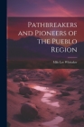 Pathbreakers and Pioneers of the Pueblo Region By Milo Lee Whittaker Cover Image